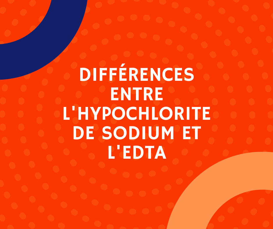 Hypochlorite de Sodium vs EDTA : Quel Irrigant Choisir en Endodontie ? (Guide Clinique 2025)